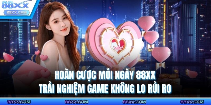 hoàn cược mỗi ngày 88XX